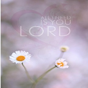 All I Need is You Lord used with permission IBible Verses