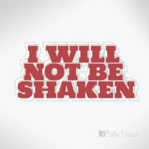 I-will-not-be-shaken ~ CHRISTian poetry by deborah ann ~ used with permision IBible Verses