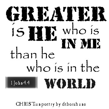 Greater is He ~ CHRISTian poetry by deborah ann