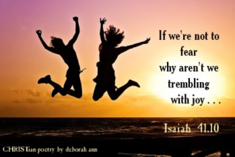 If We're Not to be Fearful ~ CHRISTian poetry by deborah ann
